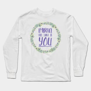 Embrace all that is YOU Long Sleeve T-Shirt